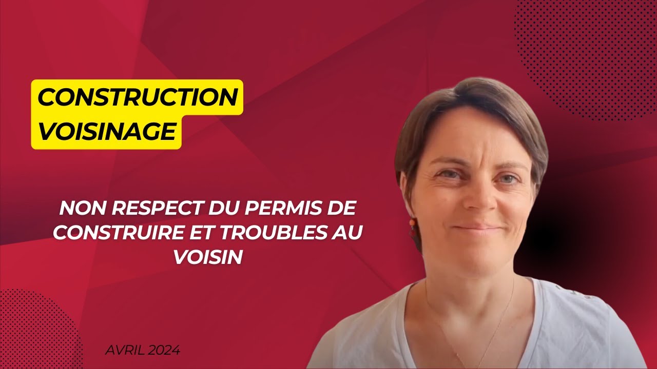 Non respect de permis de construire et troubles causés au voisin