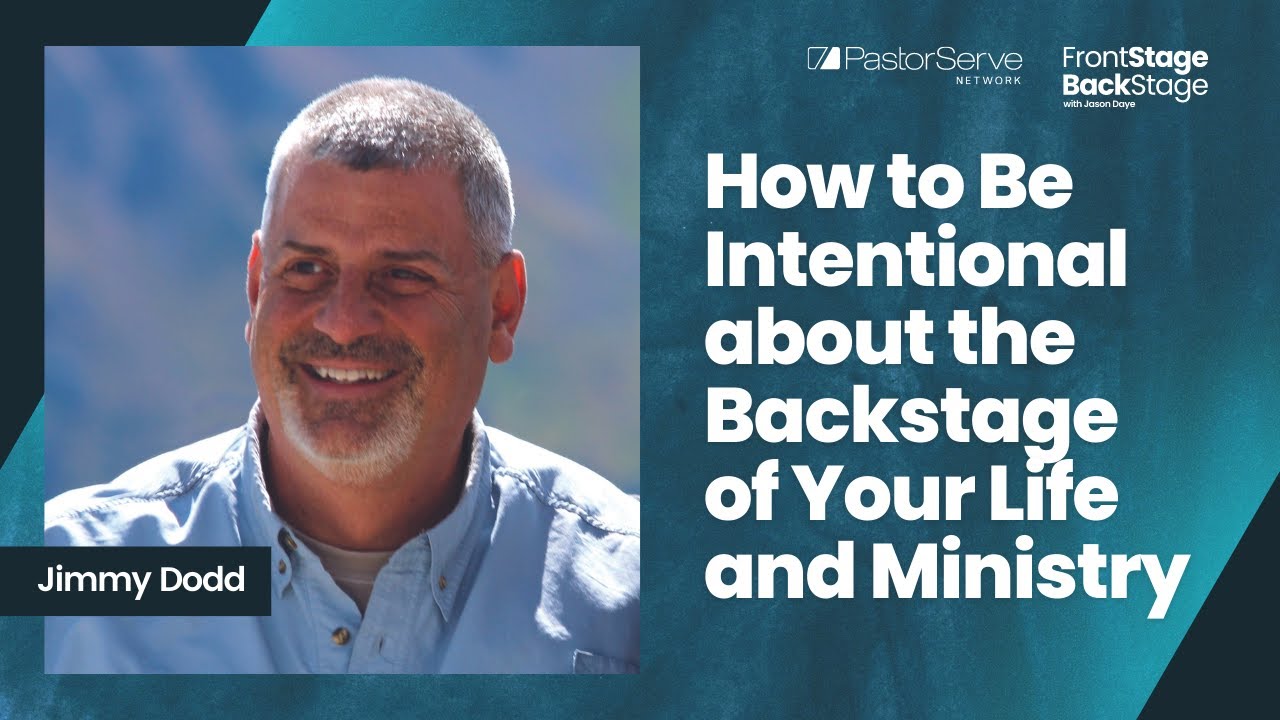 How to Be Intentional about the BackStage of Your Life and Ministry - Jimmy Dodd 01