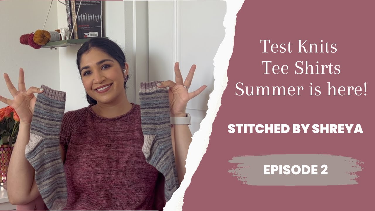 Stitched by Shreya Episode 2: Test knits, tee shirts, and the beginning of summer!