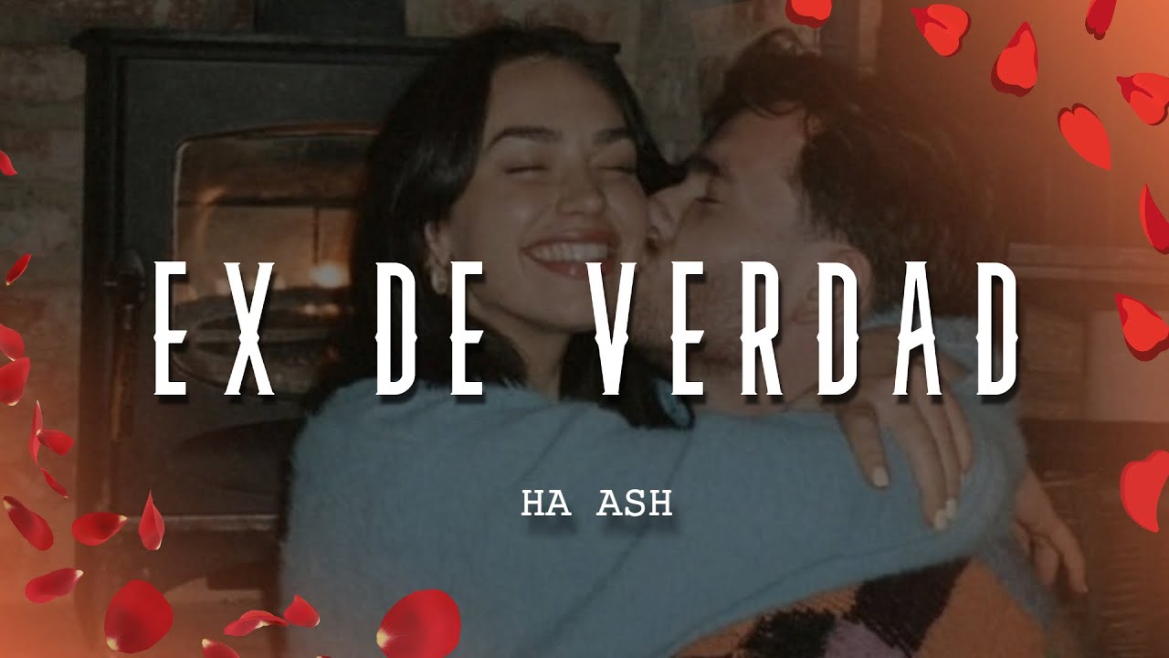 Ha Ash - Ex de Verdad (Letra/Lyrics)