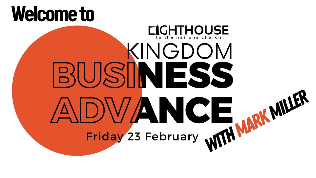 Kingdom Business Advance with Mark Miller 23 Feb 2024