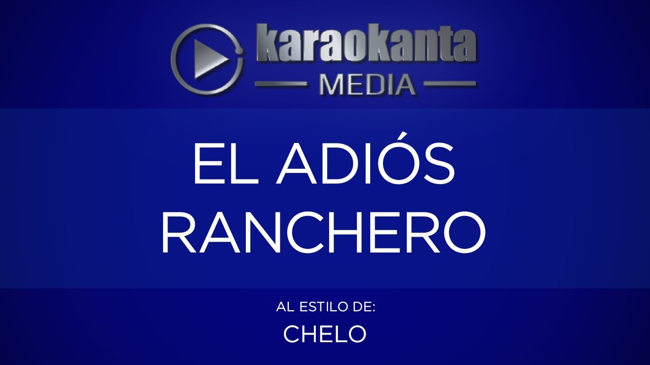 Karaokanta - Chelo - El adiós ranchero