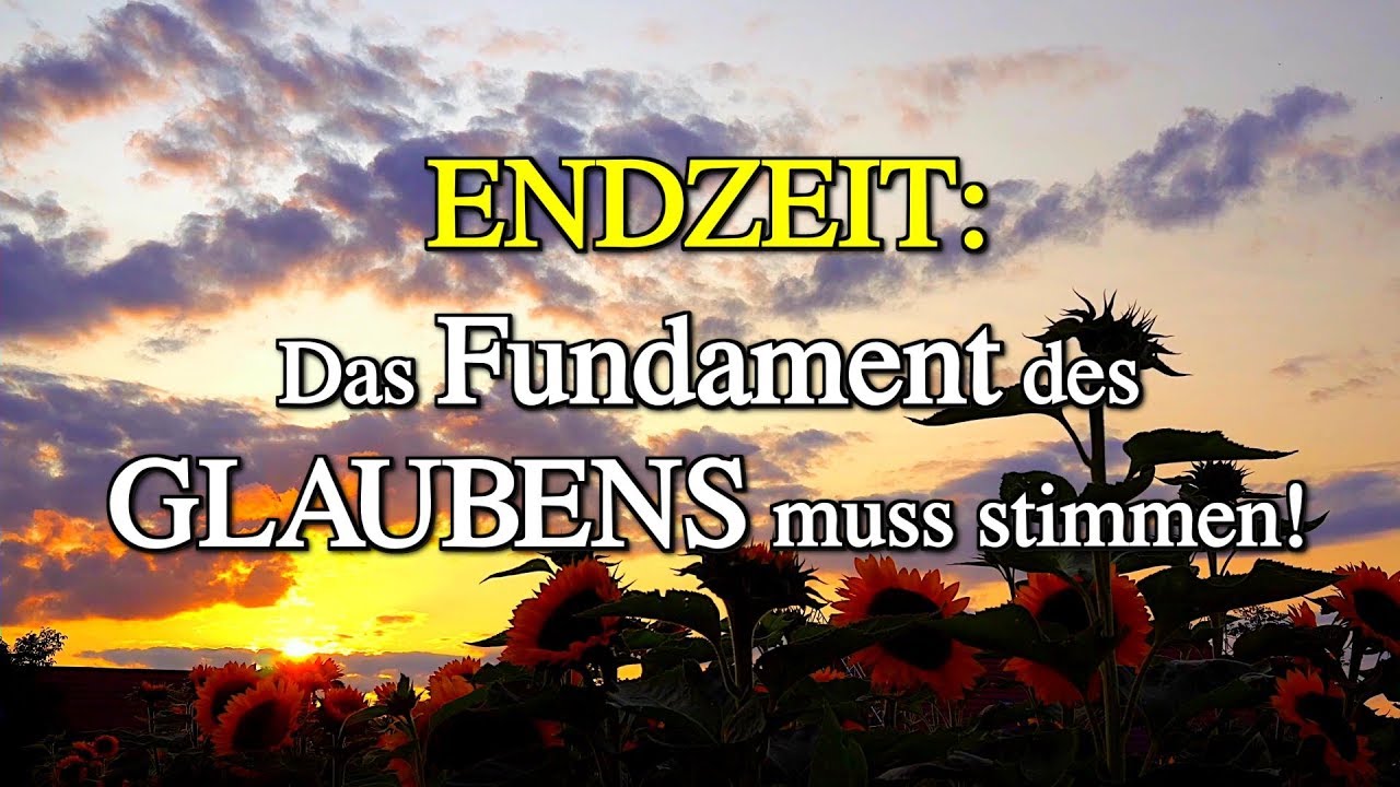080 - ENDZEIT: Das Fundament des Glaubens muss stimmen!