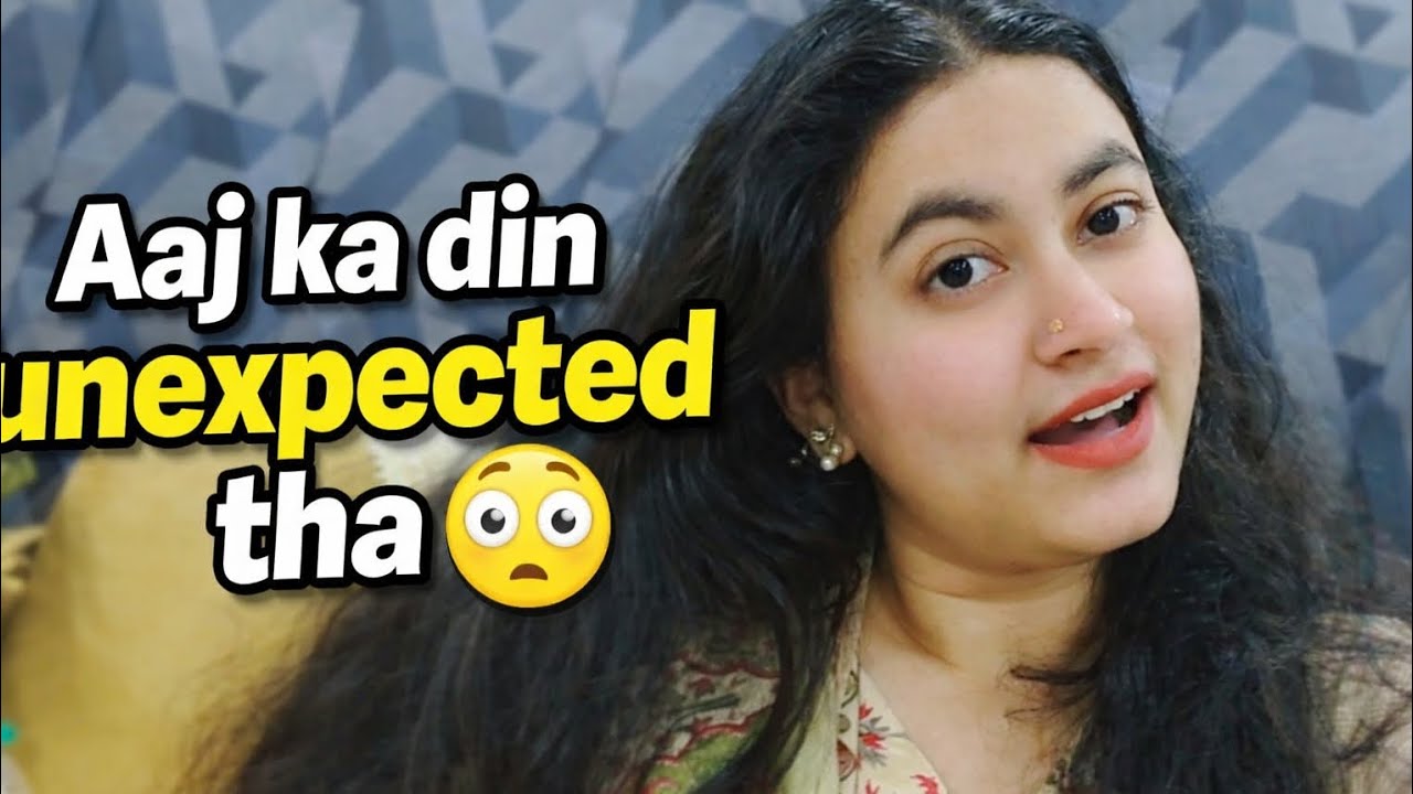 Aaj ka din unexpected tha 😳