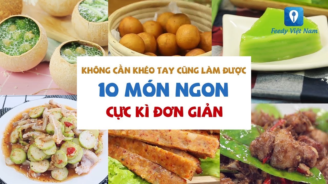 Không cần khéo tay cũng làm được 10 MÓN NGON CỰC KÌ ĐƠN GIẢN | Feedy VN