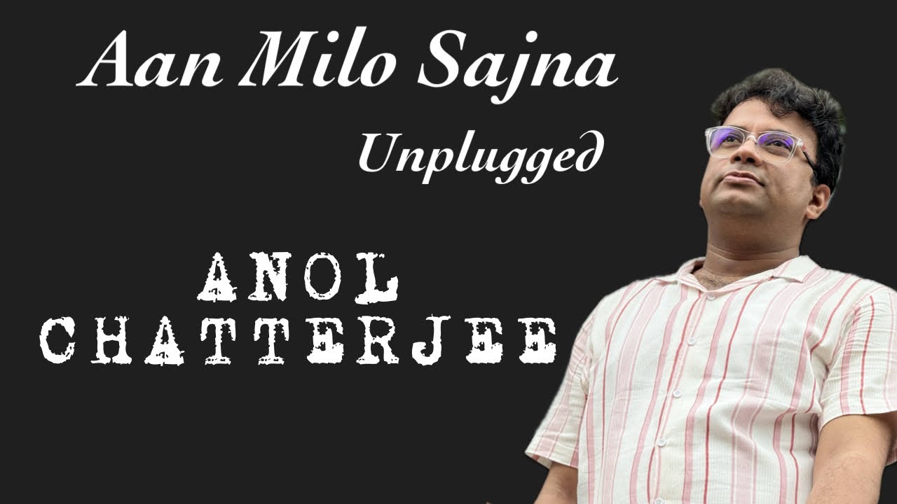 Aan Milo Sajna | Unplugged Cover | Anol Chatterjee | Pt  Ajoy Chakrabarty | Gadar | Uttam Singh |