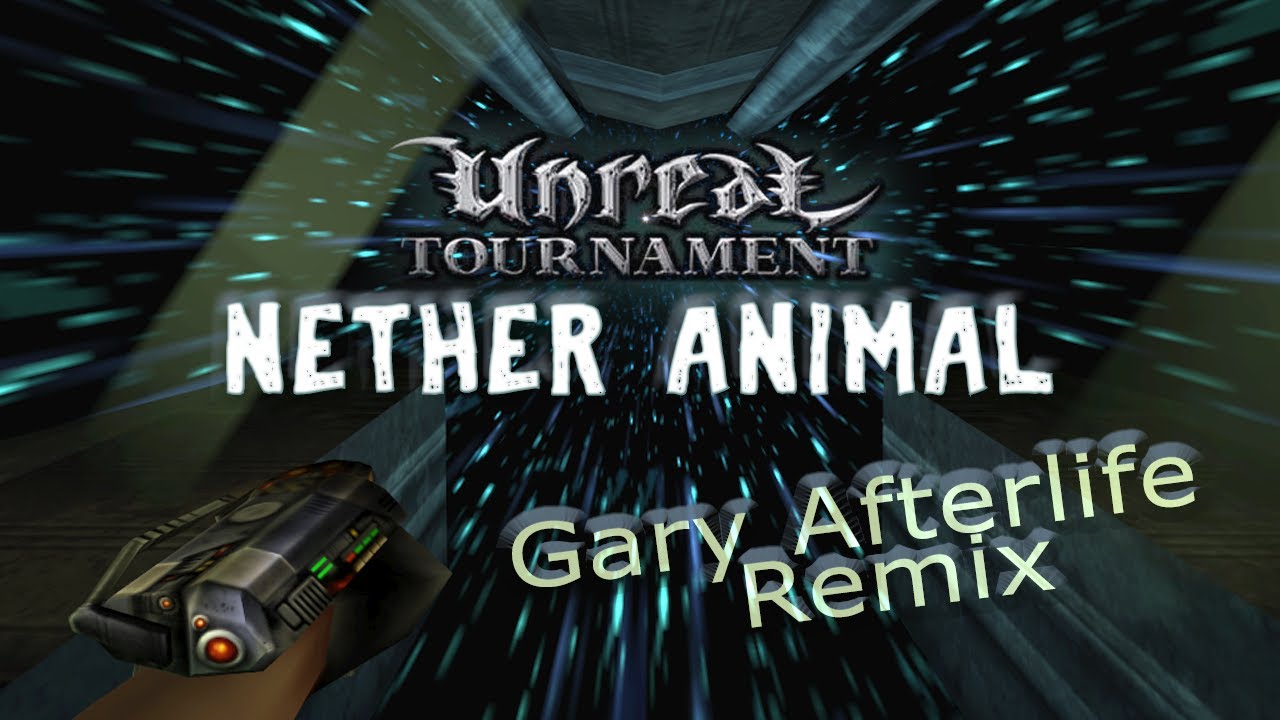 Unreal Tournament – Nether Animal (Gary Afterlife Remix)