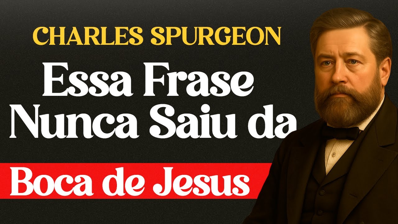 Essa Frase Nunca Saiu da Boca de Jesus — Charles Spurgeon