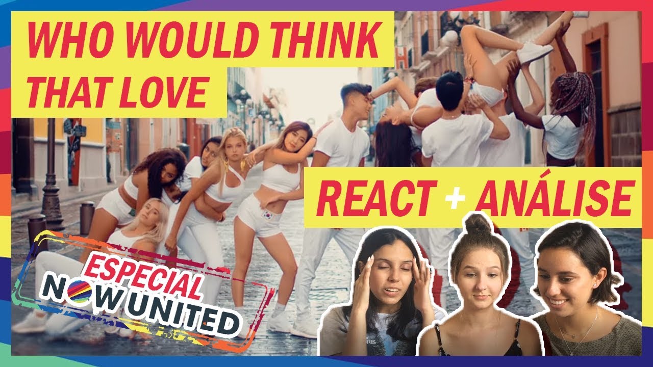 A MELHOR MÚSICA DO NOW UNITED - Who Would Think That Love React | Especial Now United #3