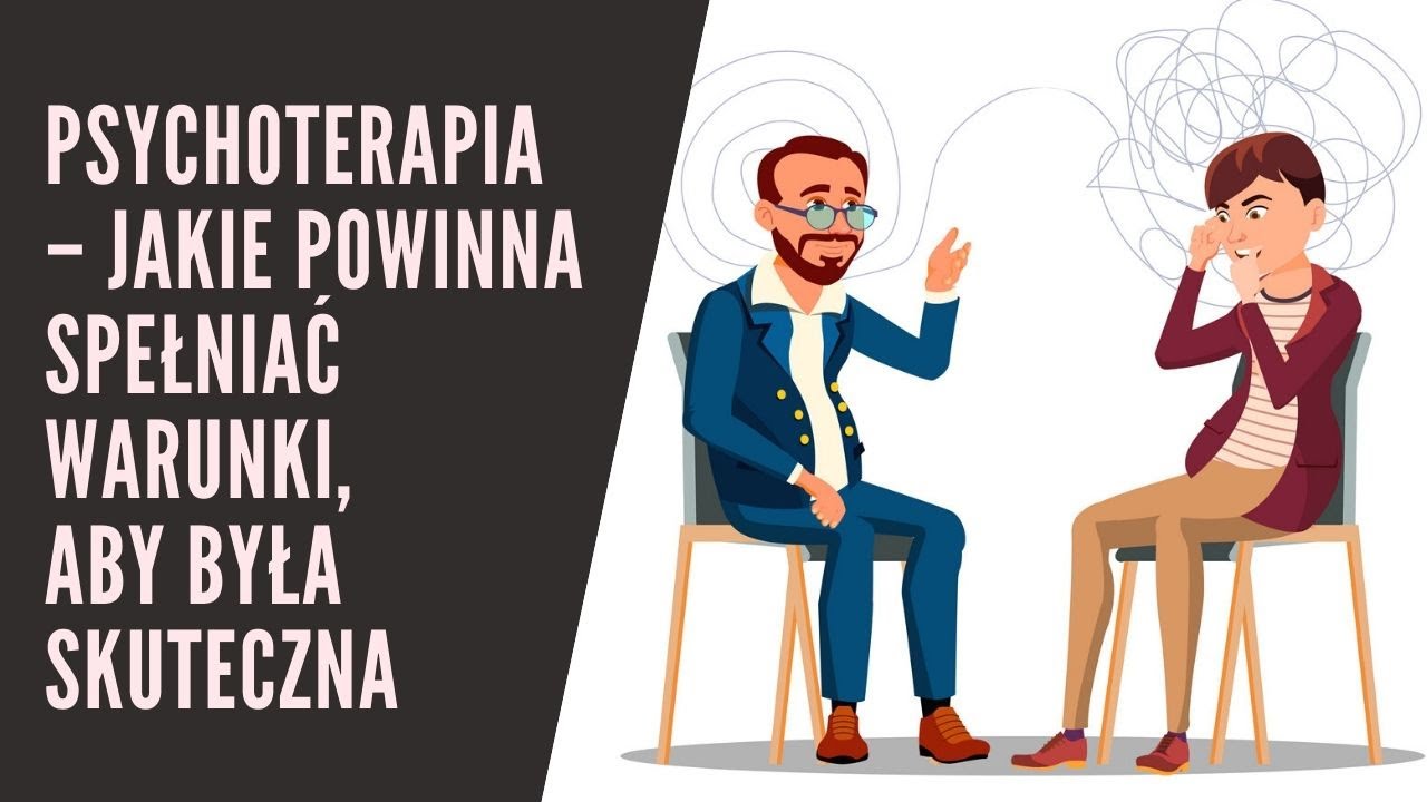 Psychoterapia &ndash; jakie powinna spełniać warunki, aby była skuteczna