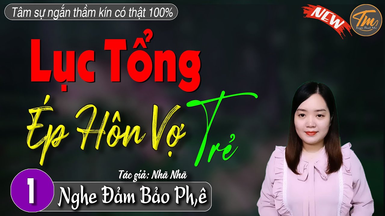 [Siêu phẩm mới không thể bỏ lỡ] LỤC TỔNG ÉP HÔN VỢ TRẺ - Truyện ngôn tình hay