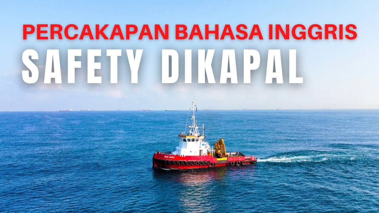 PERCAKAPAN BAHASA INGGRIS DIKAPAL “SAFETY ONBOARD” / Maritime English for beginners