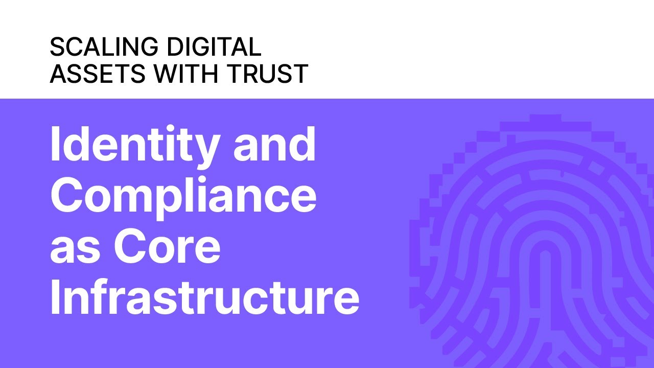 Scaling Digital Assets with Trust: Identity and Compliance as Core Infrastructure