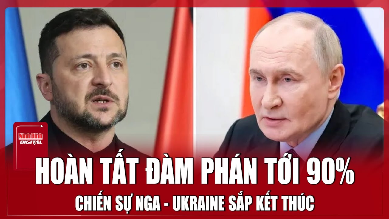 Bản thỏa thuận thống nhất tới 90%, Nga - Ukraine ‘chốt sổ’ thời hạn ngừng bắn? | Ninh Bình Digital
