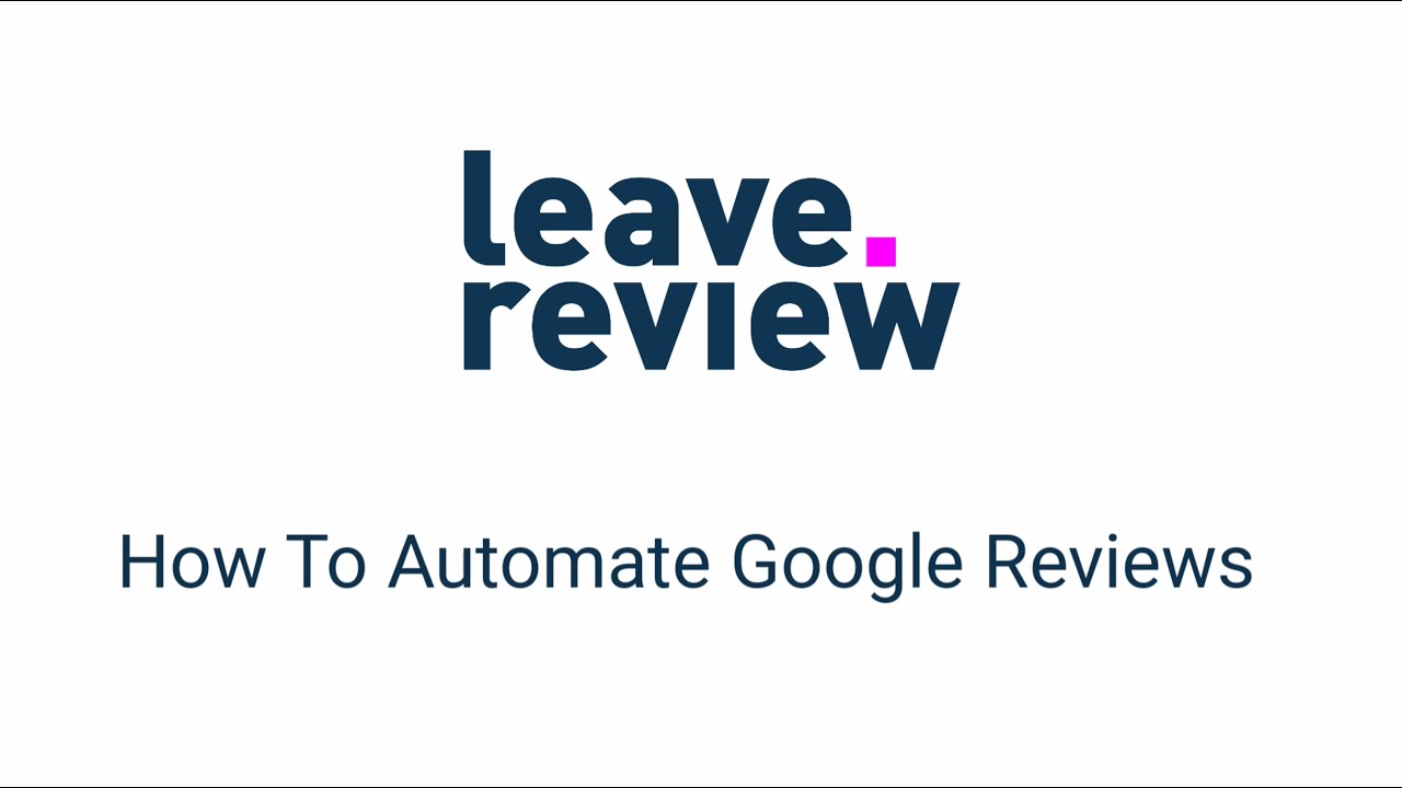 How to automate Google reviews with Leave.Review