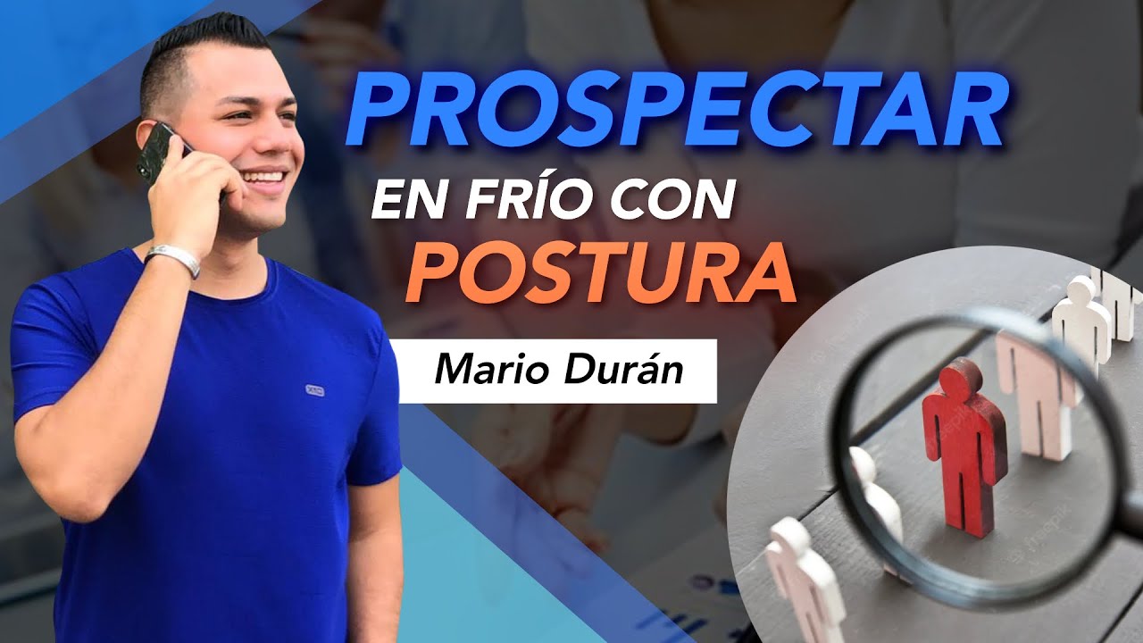 C&oacute;mo Prospectar En Fr&iacute;o Con Postura y Confianza