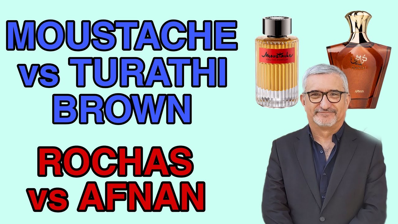 MOUSTACHE DE ROCHAS VERSUS TURATHI BROWN DE AFNAN