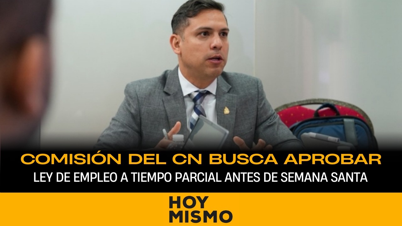 Comisión del Congreso Nacional busca aprobar Ley de Empleo a Tiempo Parcial antes de Semana Santa
