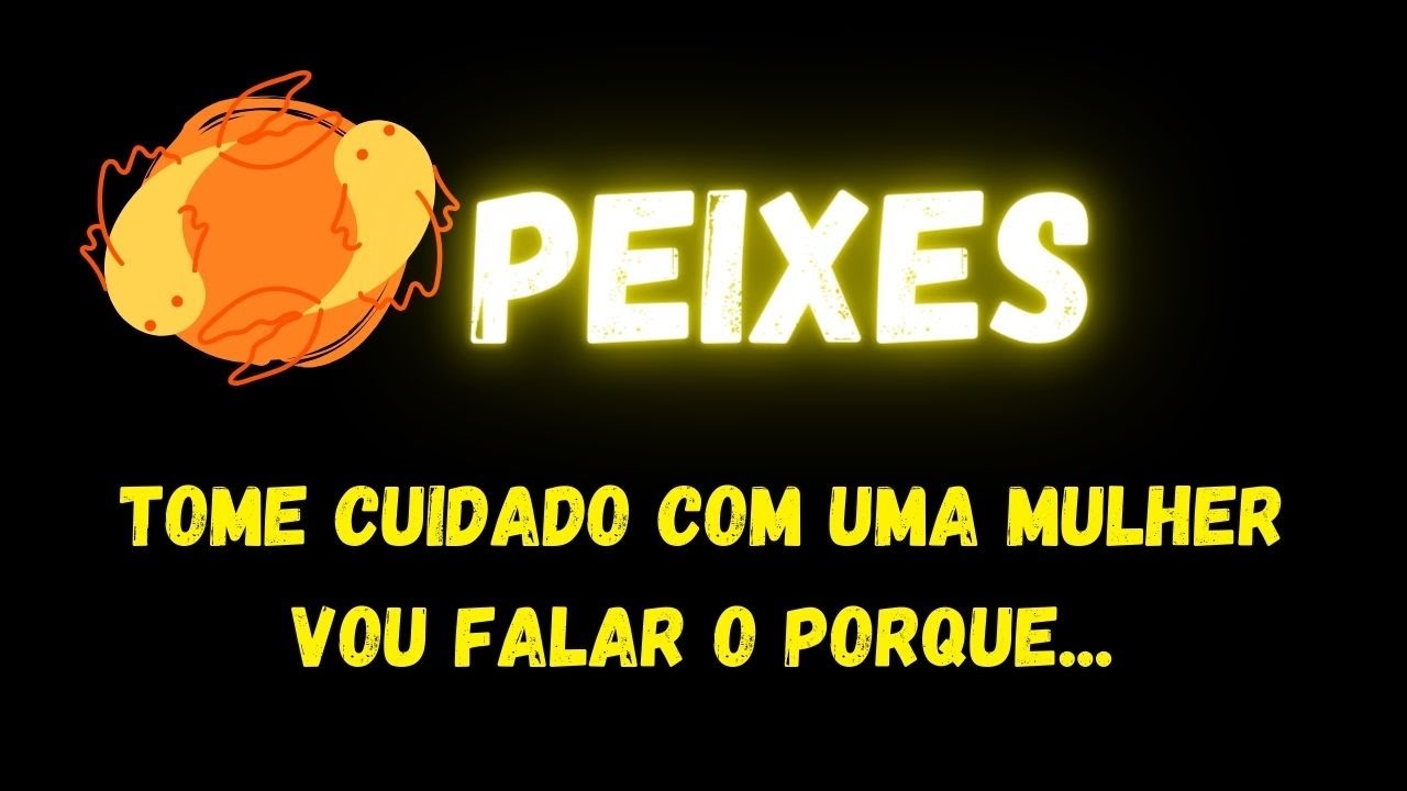 ♓️PEIXES🧐TOME CUIDADO COM UMA MULHER, VOU FALAR O PORQUE...