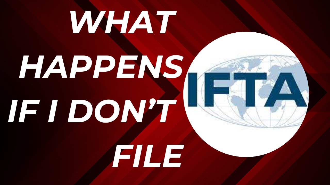 What happens if you don't file IFTA on time? International Fuel Tax Agreement