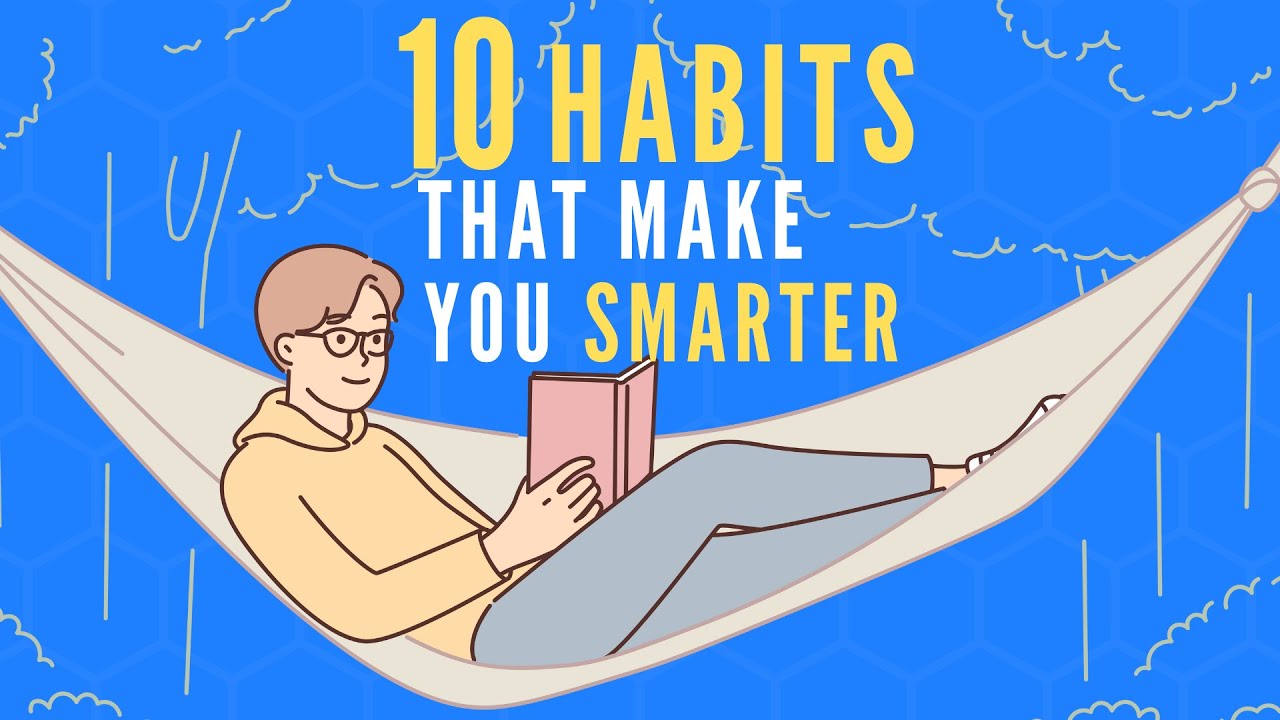 How Can These 10 Habits Make You Smarter?