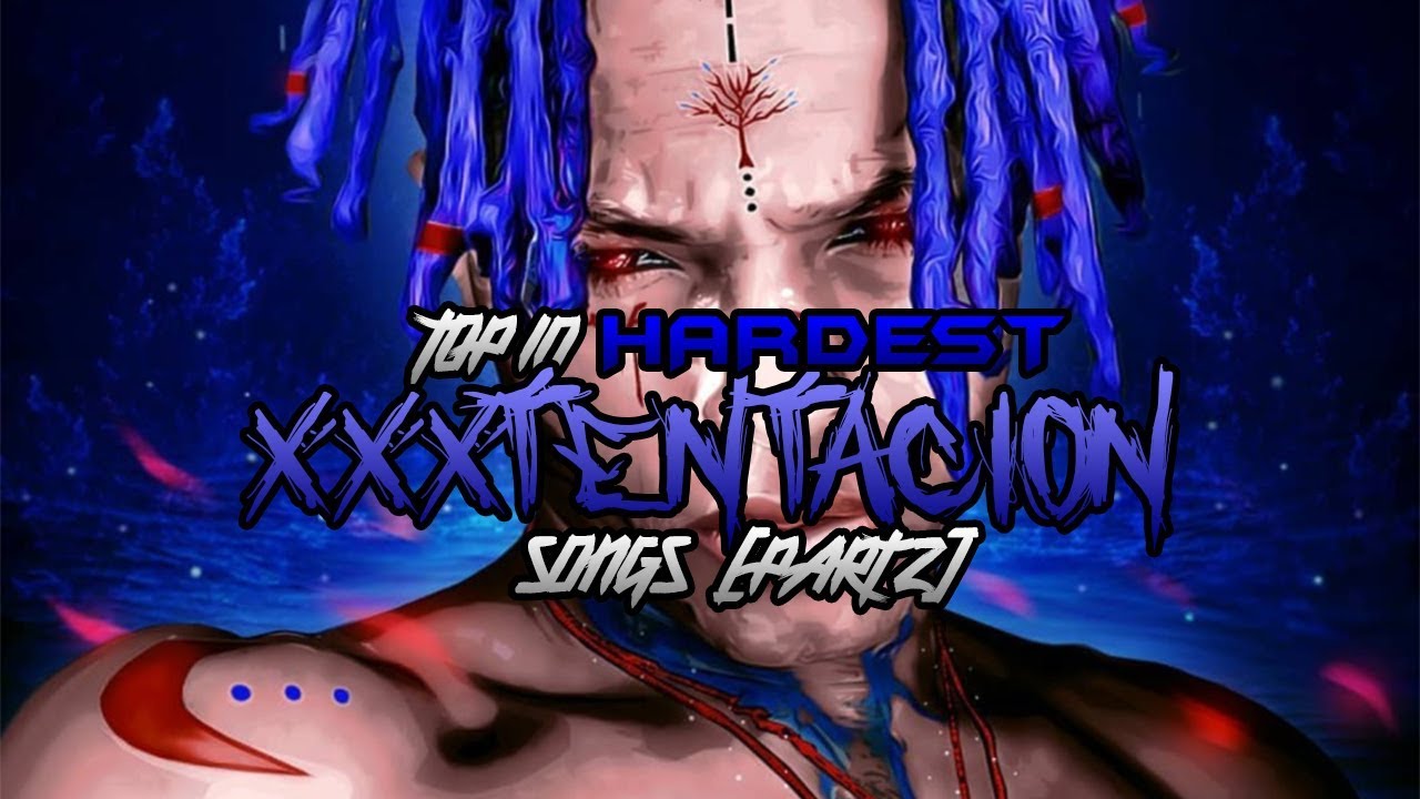 TOP 10 HARDEST XXXTENTACION SONGS PART 2