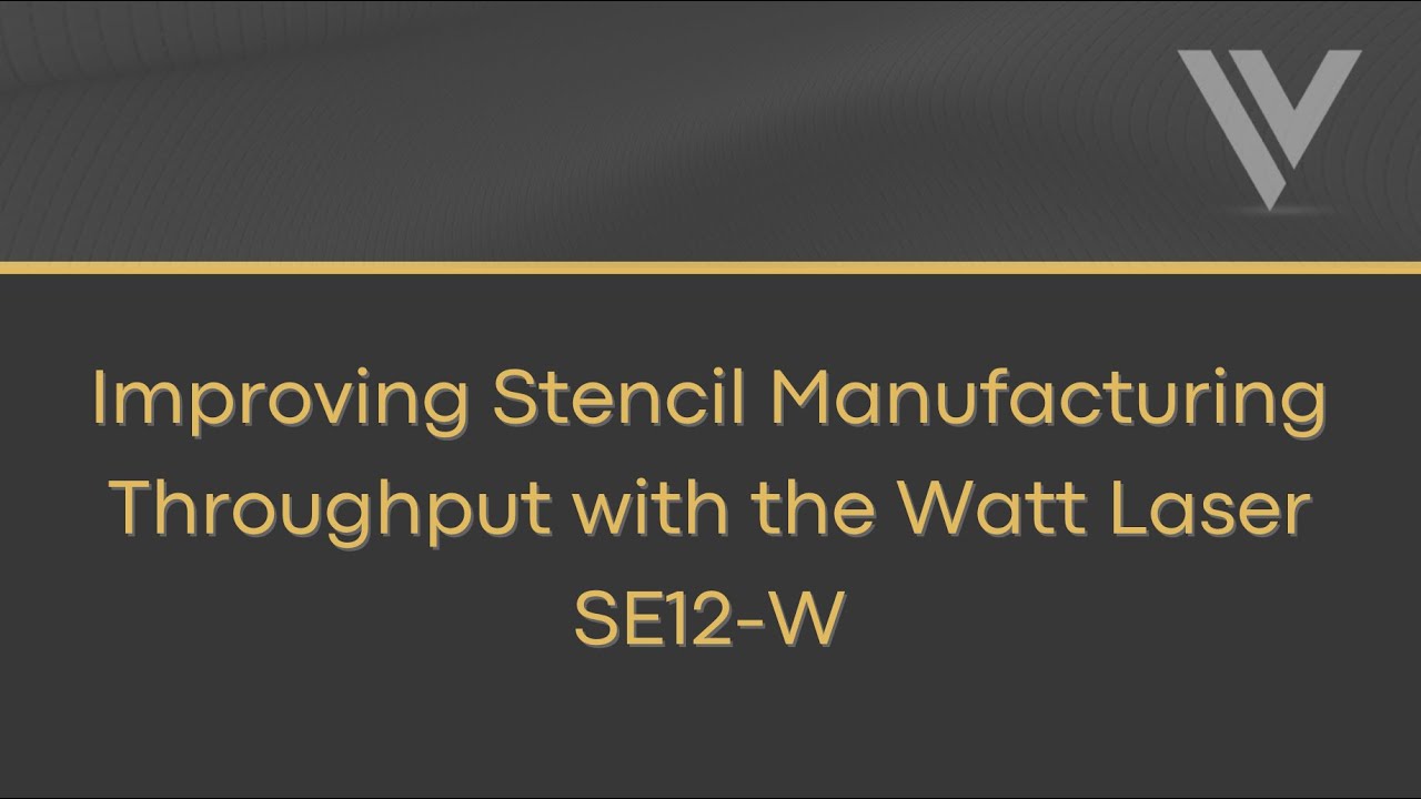Improving Stencil Manufacturing Throughput with the SE12-W