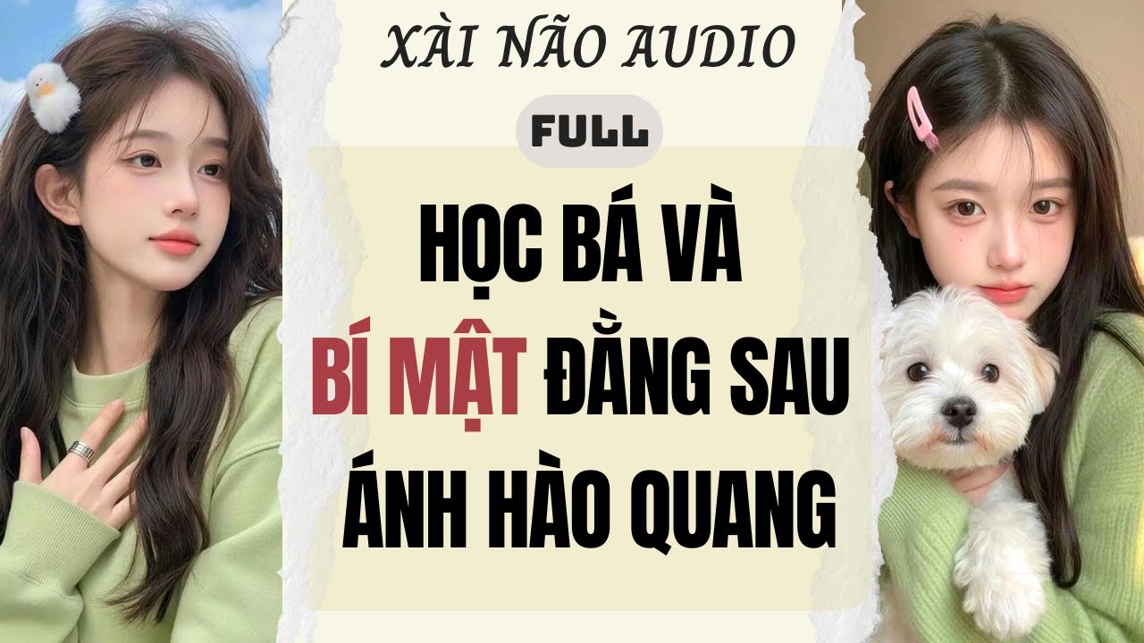 Full audio | HỌC BÁ VÀ BÍ MẬT ĐẰNG SAU ÁNH HÀO QUANG | Xài Não Audio #truyenaudio #audio
