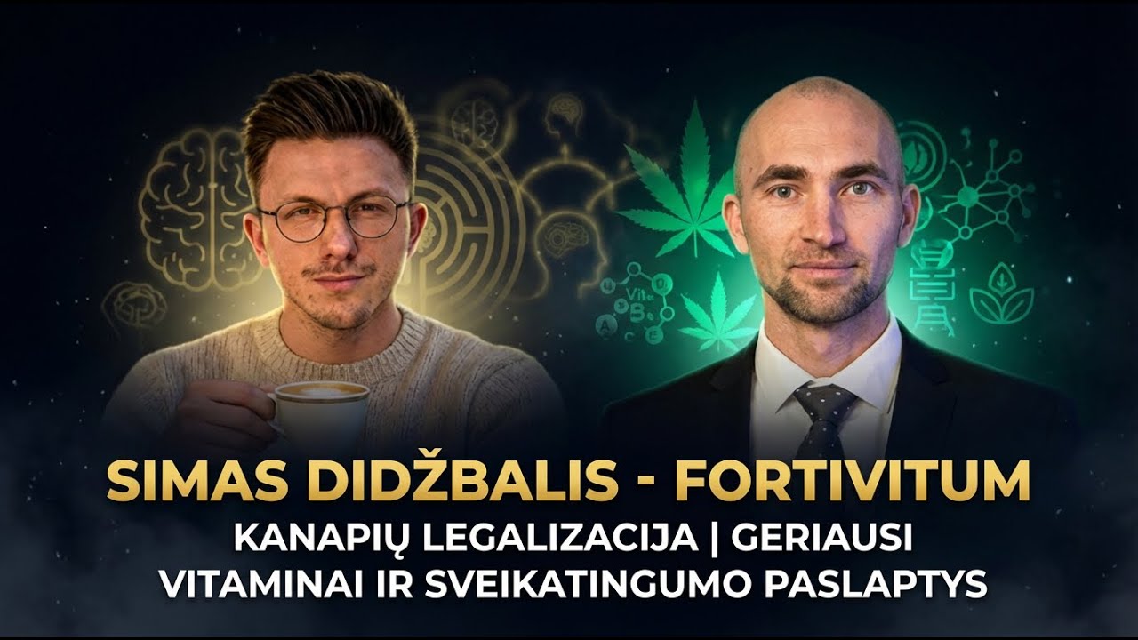 Simas Didžbalis - Fortivitum | Kanapių legalizacija | Geriausi vitaminai pasaulyje
