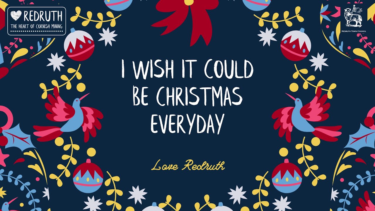 I Wish I Could Be Christmas Everyday - Love Redruth