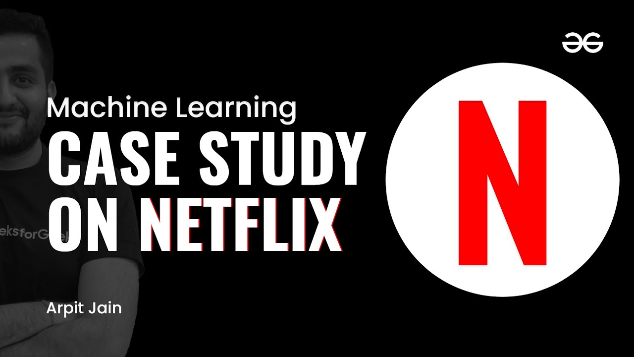 Machine Learning - Netflix Use case | Arpit Jain | Upskill with GeeksforGeeks
