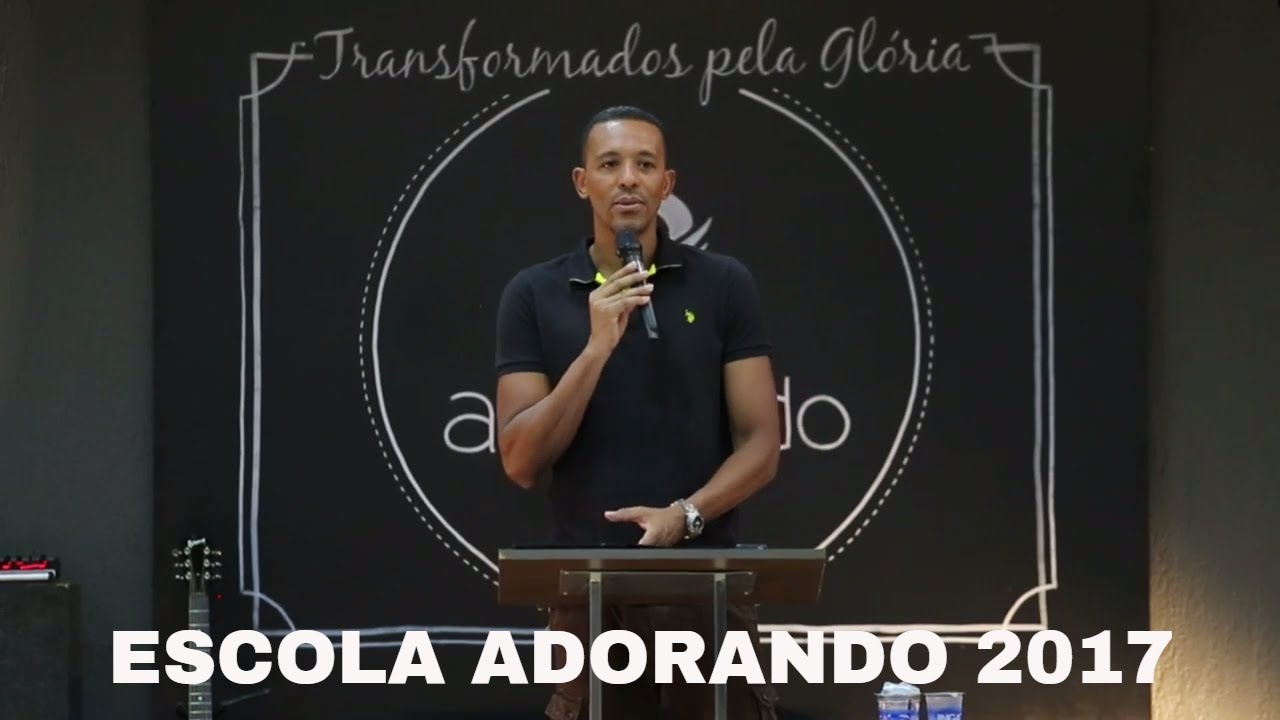 Escola Adorando 2017   Palavra   Daniel de Souza   08 01 Noite