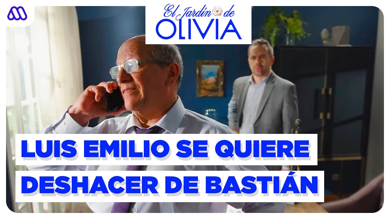 El Jardín de Olivia | Mejores momentos 232 | Luis Emilio se quiere deshacer de Bastián