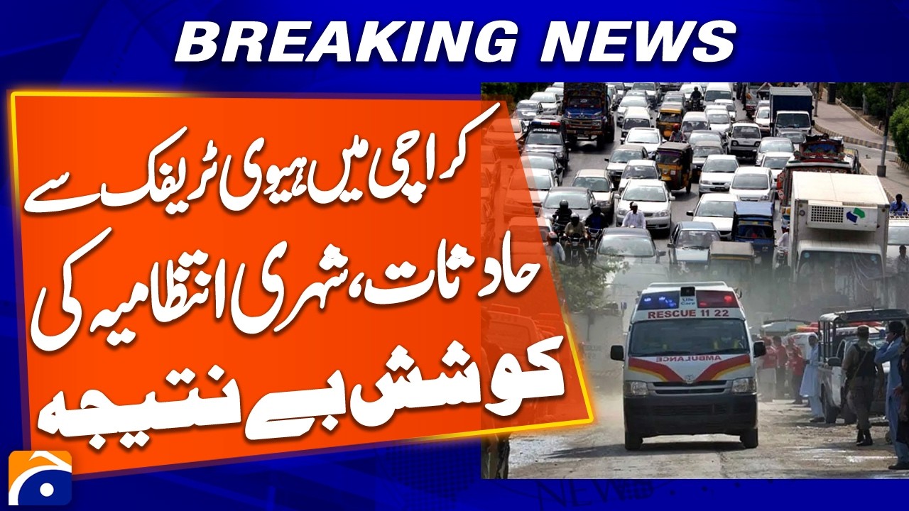 Karachi’s Heavy Traffic Crashes Continue Despite City Administration Failed Efforts - Geo Pakistan