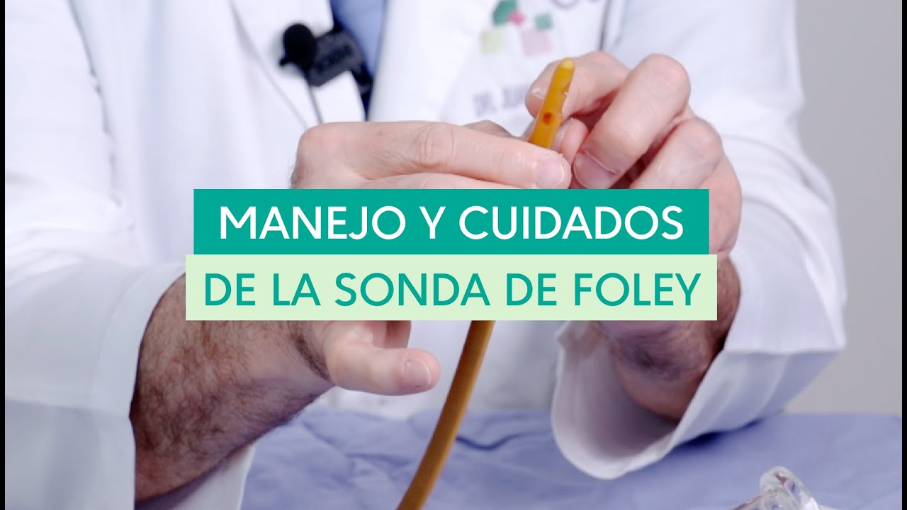 Manejo y cuidados de la sonda Foley