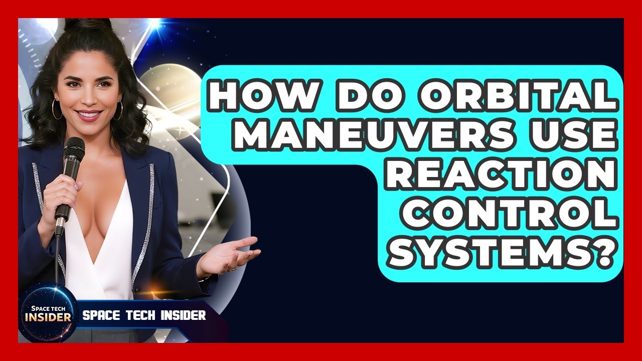 How Do Orbital Maneuvers Use Reaction Control Systems? - Space Tech Insider