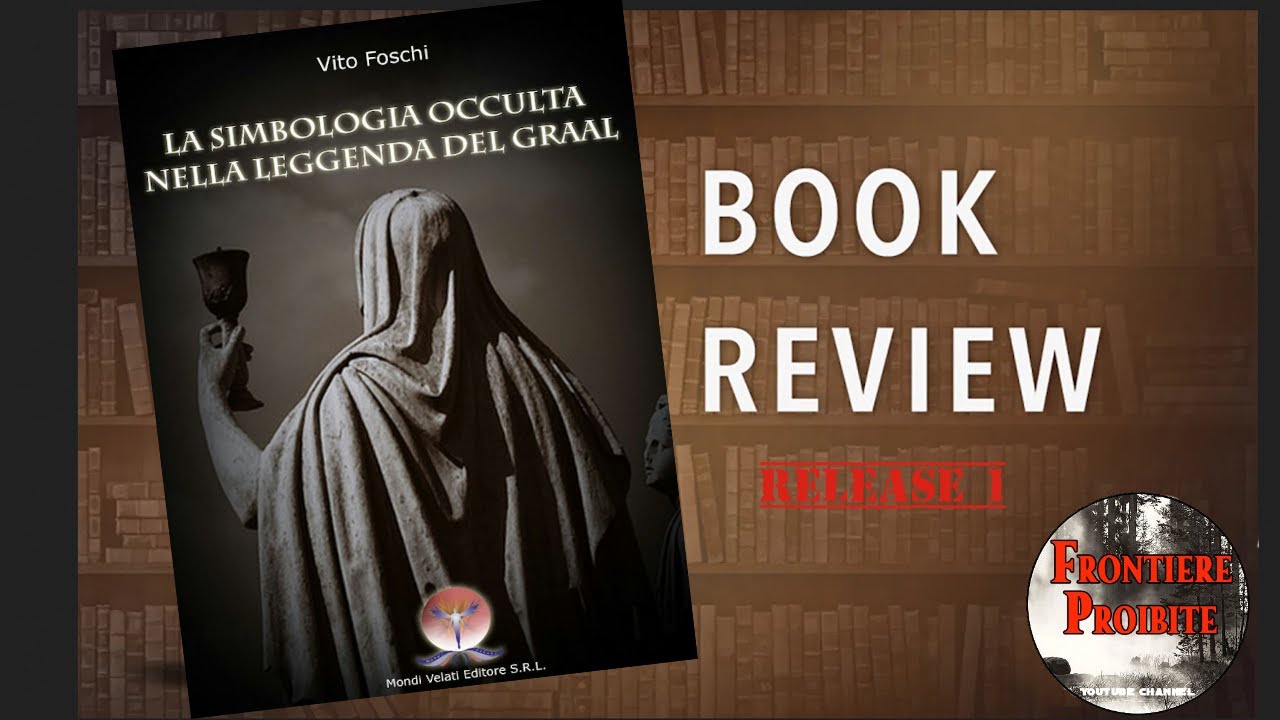 La Simbologia Occulta nella Leggenda del Graal - Vito Foschi - Book Review Release 1