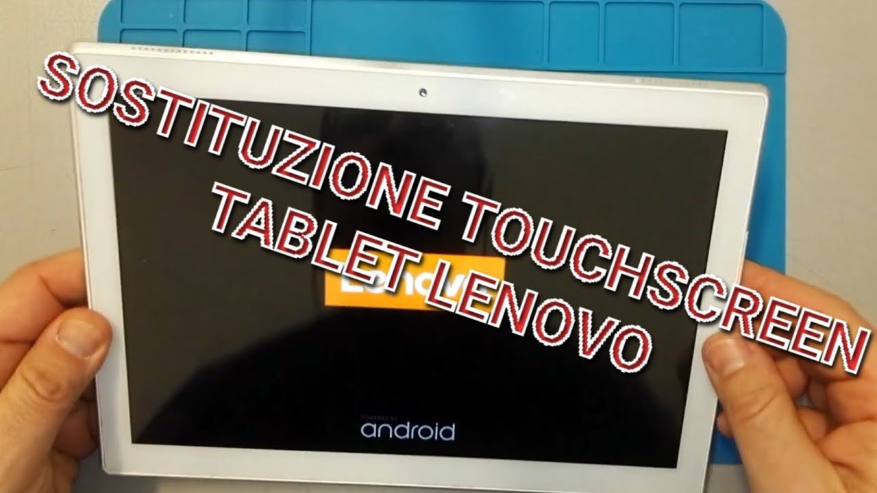 Sostituzione del Touchscreen ad un  Tablet Lenovo