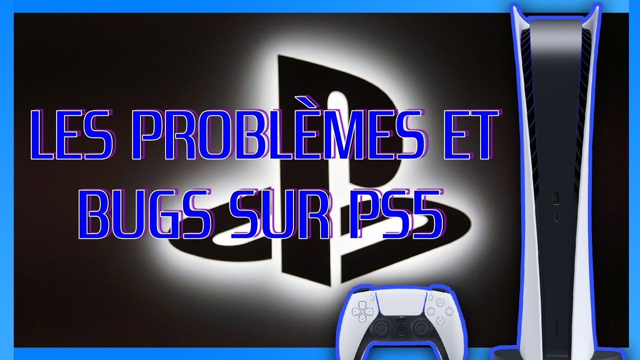 PS5, problèmes et bugs...