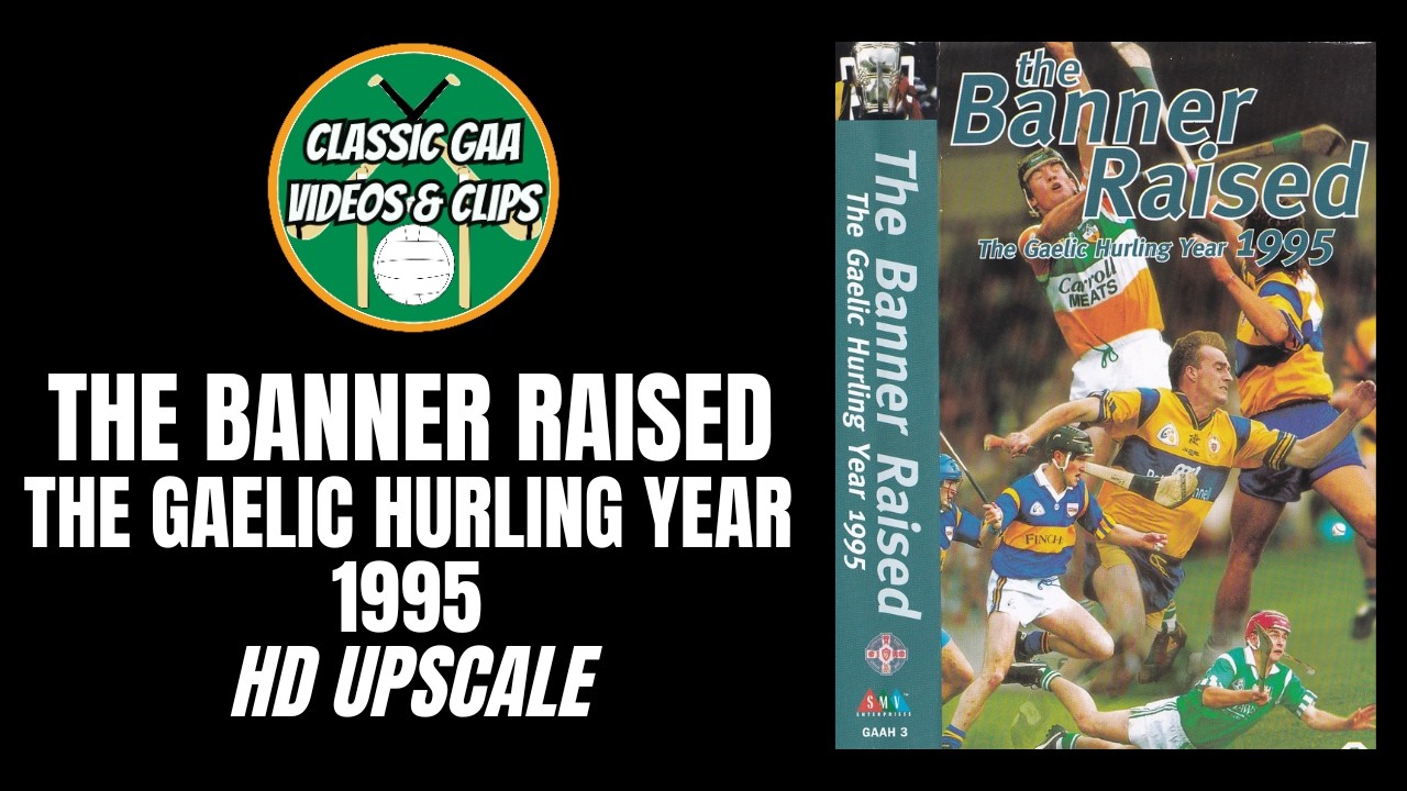 The Banner Raised | The Gaelic Hurling Year 1995 | HD Upscale