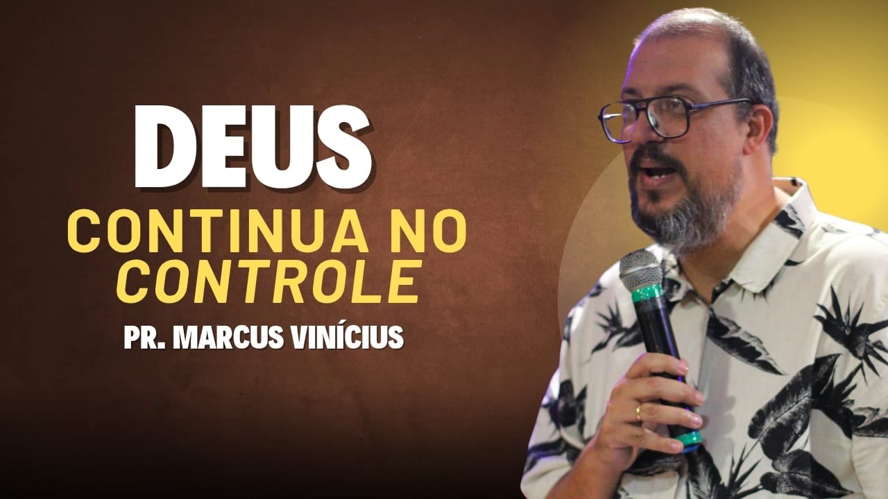 PR. MARCUS VINICIUS - DEUS CONTINUA NO CONTROLE