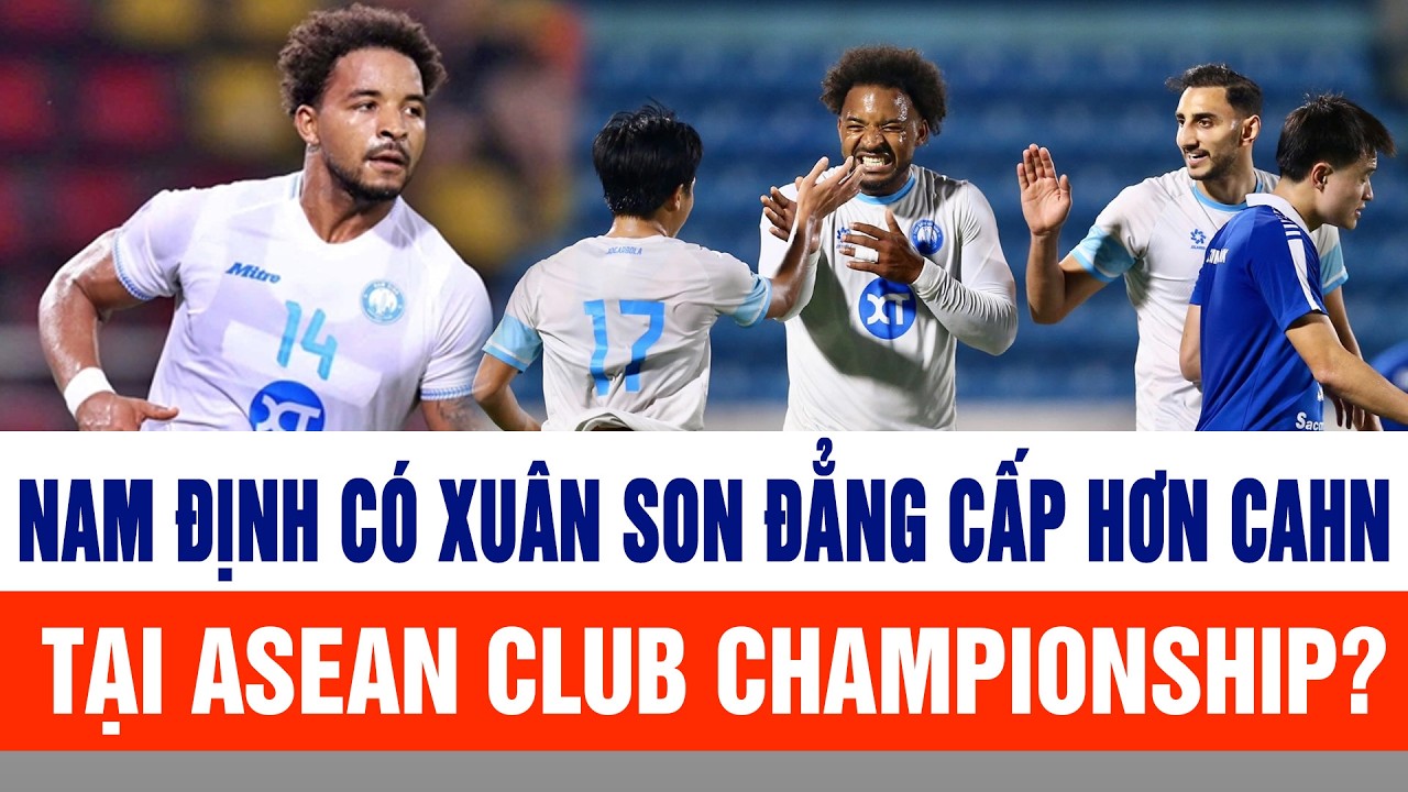 Nam Định có Xuân Son đẳng cấp hơn CAHN tại ASEAN Club Championship?