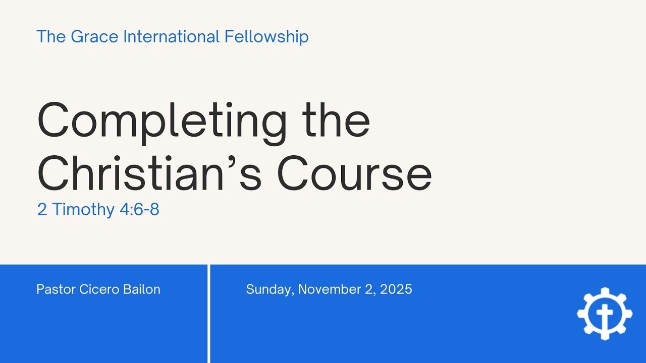 “Completing the Christian’s Course” by Pastor Cicero Bailon - TGIF Church 11/02/2025