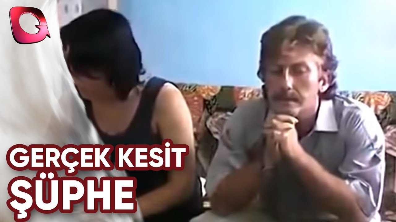 Gerçek Kesit | Şüphe