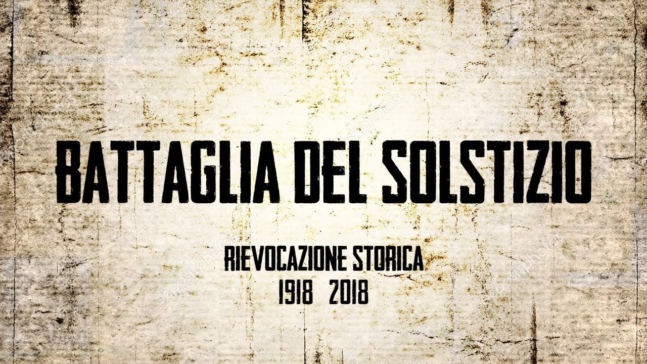 Centenario Battaglia del Solstizio  1918-2018  Nervesa della Battaglia