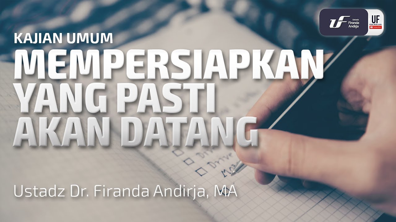 Mempersiapkan Yang Pasti Akan Datang - Ust Dr. Firanda Andirja M.A