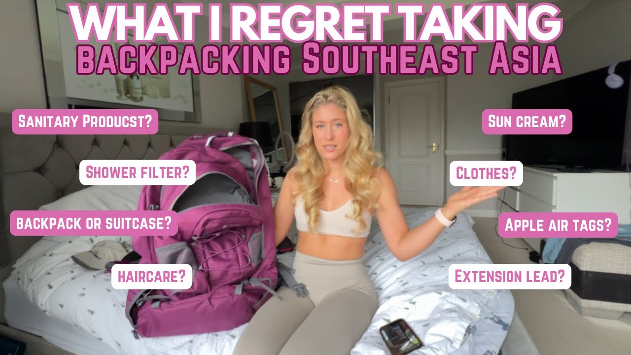 What I REGRET Taking on my *backpacking* Trip to Southeast Asia | What you NEED & DON’T Need