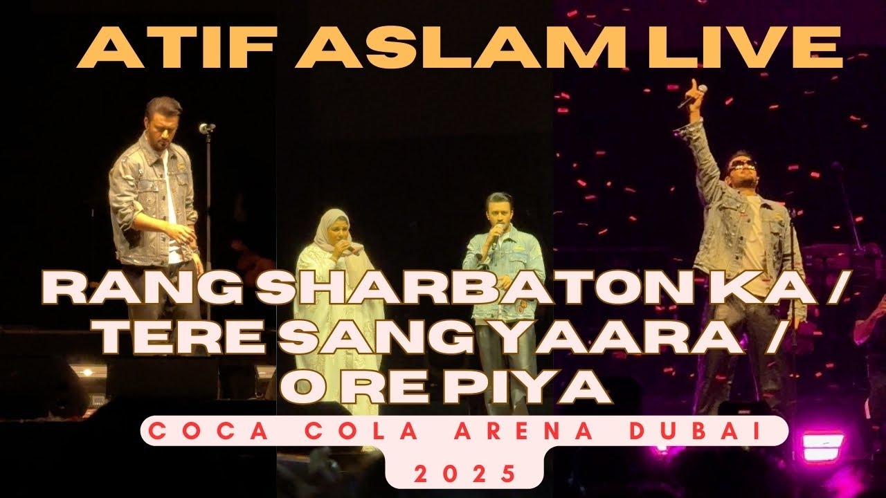 RANG SHARBATON KA / TERE SANG YAARA / O RE PIYA - ATIF ASLAM LIVE COCA COLA ARENA DUBAI