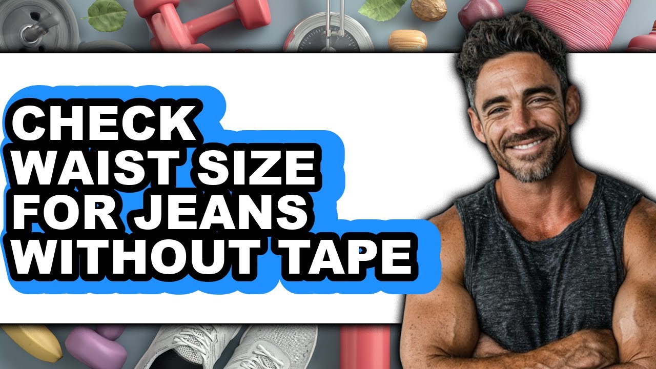 How to Check Waist Size for Jeans Without Tape - Step by Step