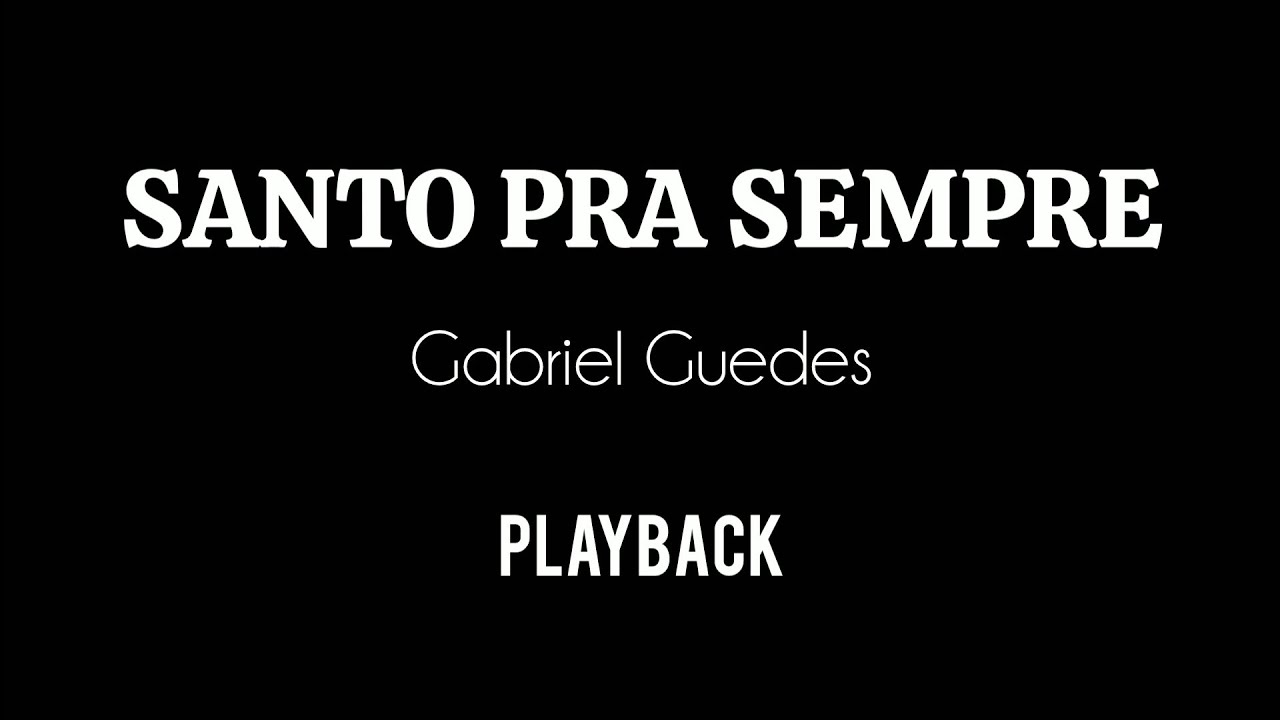 SANTO PRA SEMPRE - Gabriel Guedes / Playback 2 Tons Acima